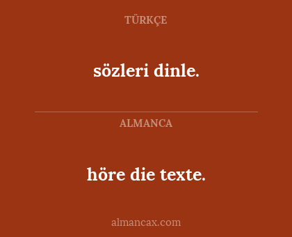 höre die texte. - sözleri dinle.