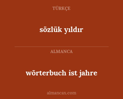 sözlük yıldır - wõrterbuch ist
jahre