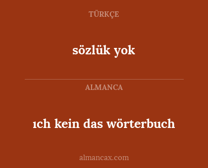 sözlük yok - ıch kein das wörterbuch