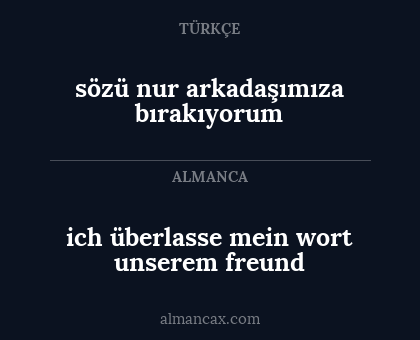 ich überlasse mein wort unserem freund - sözü  nur arkadaşımıza bırakıyorum