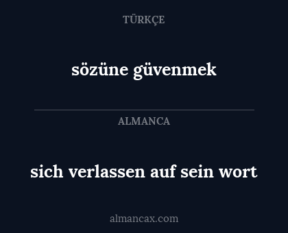 sich verlassen auf sein wort - sözüne güvenmek