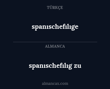 spanıschefılıge - spanıschefılıg zu