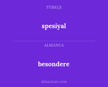 spesiyal - besondere