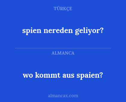spien nereden geliyor? - wo kommt aus spaien?