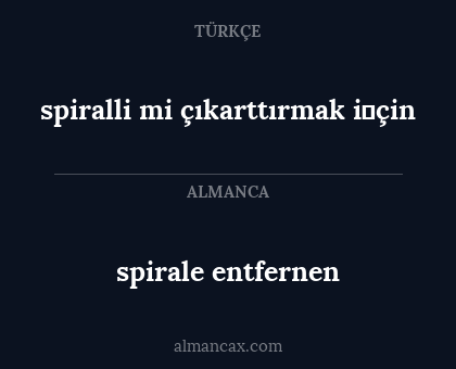 spirale entfernen - spiralli mi çıkarttırmak i̇çin
