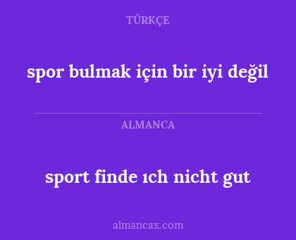 sport finde ıch nicht gut - spor bulmak için bir iyi değil