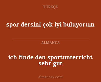 spor dersini çok iyi buluyorum - ich finde den sportunterricht sehr gut