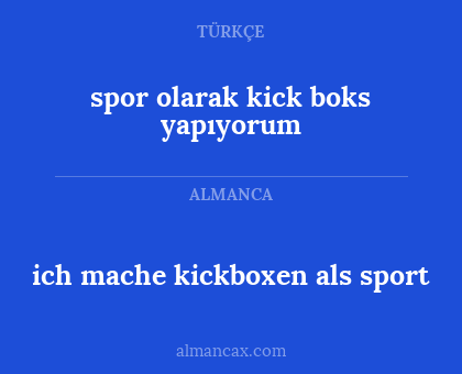 ich mache kickboxen als sport - spor olarak kick boks yapıyorum