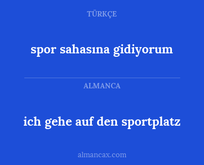 ich gehe auf den sportplatz - spor sahasına gidiyorum