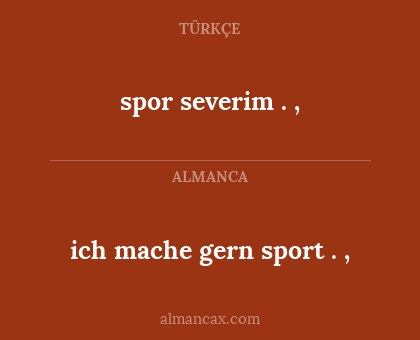 ich mache gern sport
.
, - spor severim
.
,