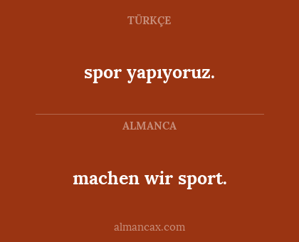 spor yapıyoruz. - machen wir sport.