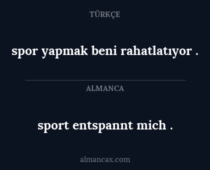 spor yapmak beni rahatlatıyor . - sport entspannt mich .