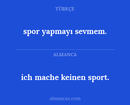 spor yapmayı sevmem. - ich mache keinen sport.