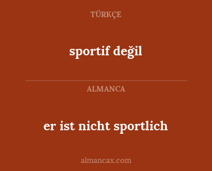 sportif değil - er ist nicht sportlich
