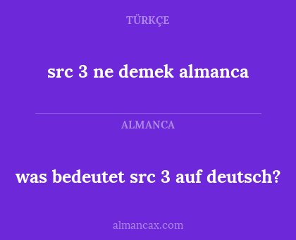 was bedeutet src 3 auf deutsch? - src 3 ne demek almanca