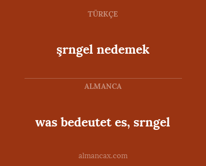 şrngel nedemek - was bedeutet es, srngel