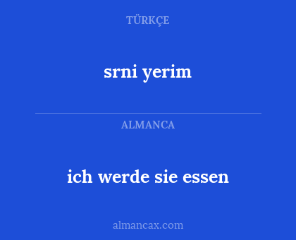 srni yerim - ich werde sie essen