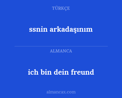 ich bin dein freund - ssnin arkadaşınım