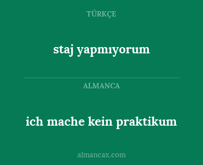 ich mache kein praktikum - staj yapmıyorum
