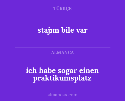stajım bile var - ich habe sogar einen praktikumsplatz