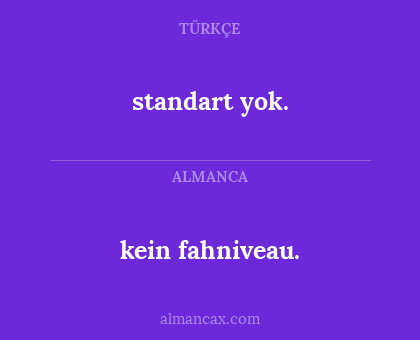 standart yok. - kein fahniveau.