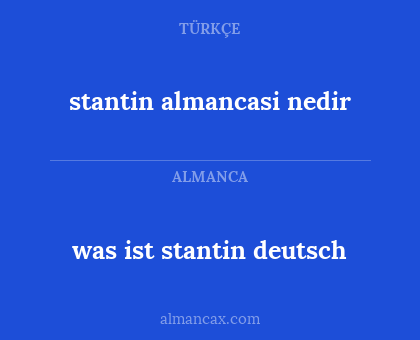 was ist stantin deutsch - stantin almancasi nedir