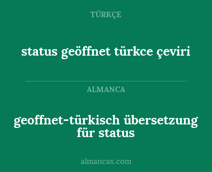 status geöffnet türkce çeviri - geoffnet-türkisch übersetzung für status