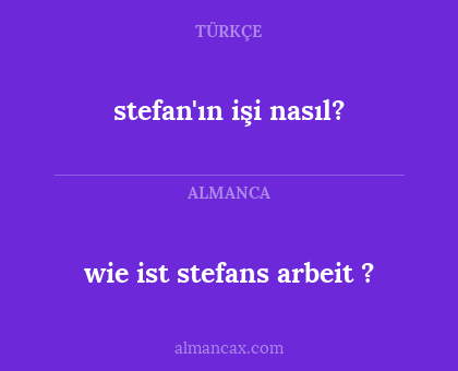 stefan'ın işi nasıl? - wie ist stefans arbeit ?