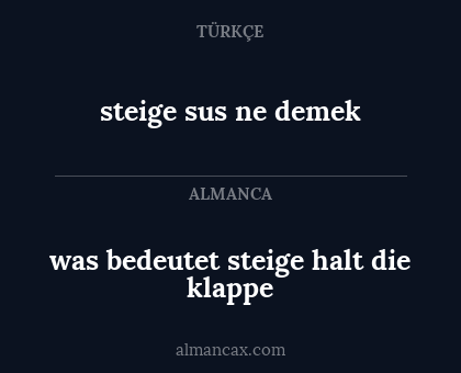 was bedeutet steige halt die klappe - steige sus
ne demek