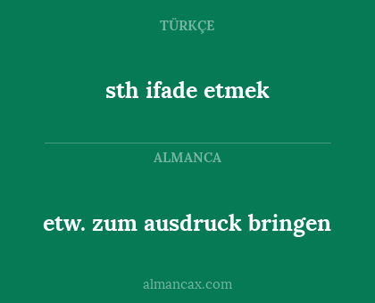 sth ifade etmek - etw. zum ausdruck bringen