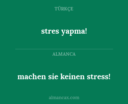 stres yapma! - machen sie keinen stress!