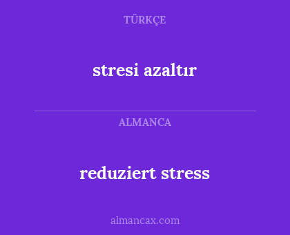 reduziert stress - stresi azaltır