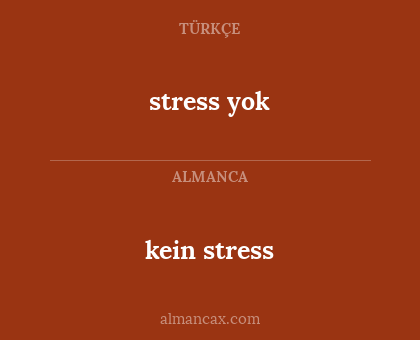 stress yok - kein stress
