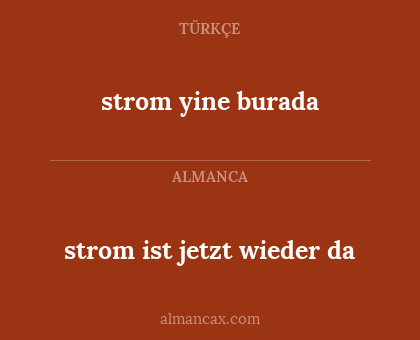 strom ist jetzt wieder da - strom yine burada