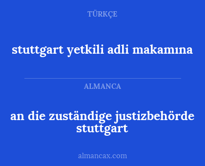 an die zuständige justizbehörde stuttgart - stuttgart yetkili adli makamına