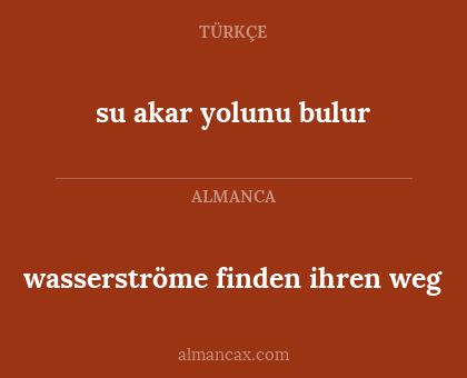wasserströme finden ihren weg - su akar yolunu bulur