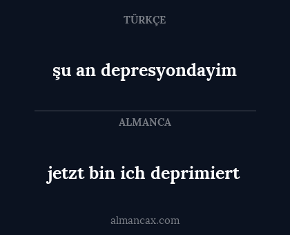 şu an depresyondayim - jetzt bin ich deprimiert