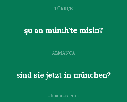 şu an münih'te misin? - sind sie jetzt in münchen?