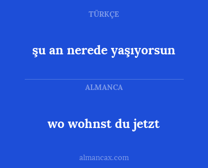 wo wohnst du jetzt - şu an nerede yaşıyorsun