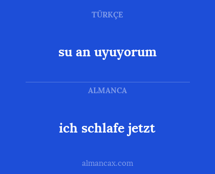 su an uyuyorum - ich schlafe jetzt