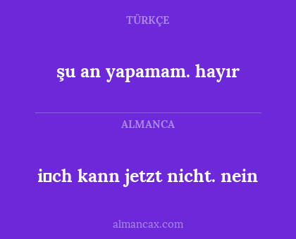 şu an yapamam. hayır - i̇ch kann jetzt nicht. nein