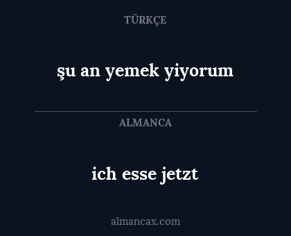şu an yemek yiyorum - ich esse jetzt