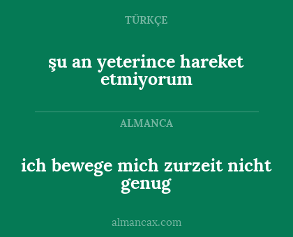 şu an yeterince hareket etmiyorum - ich bewege mich zurzeit nicht genug