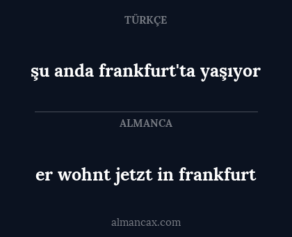 şu anda frankfurt'ta yaşıyor - er wohnt jetzt in frankfurt