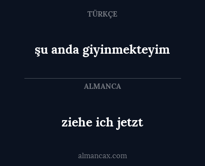 şu anda giyinmekteyim - ziehe ich jetzt