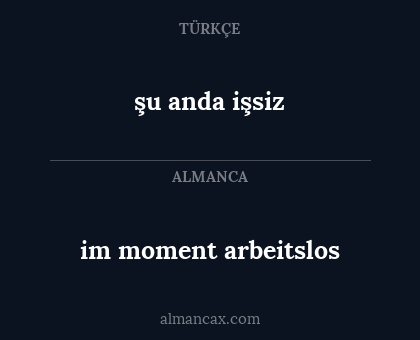 im moment arbeitslos - şu anda işsiz