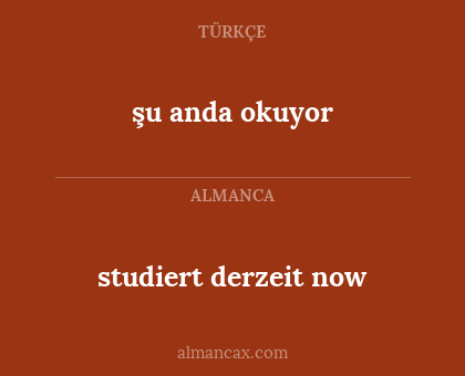 şu anda okuyor - studiert derzeit now