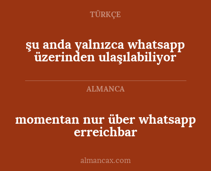 şu anda yalnızca whatsapp üzerinden ulaşılabiliyor - momentan nur über whatsapp erreichbar