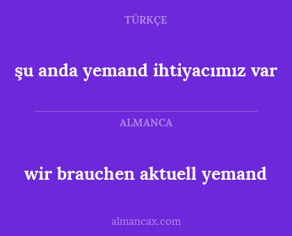şu anda yemand ihtiyacımız var - wir brauchen aktuell yemand