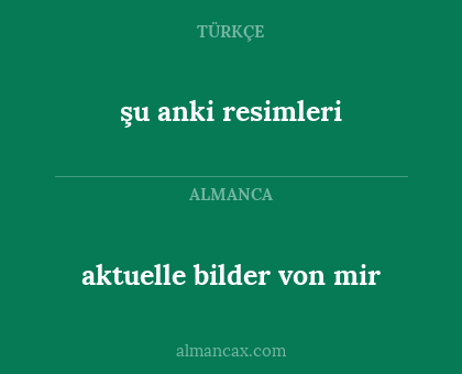 aktuelle bilder von mir - şu anki resimleri